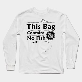 This Bag Contains No Fish Long Sleeve T-Shirt
